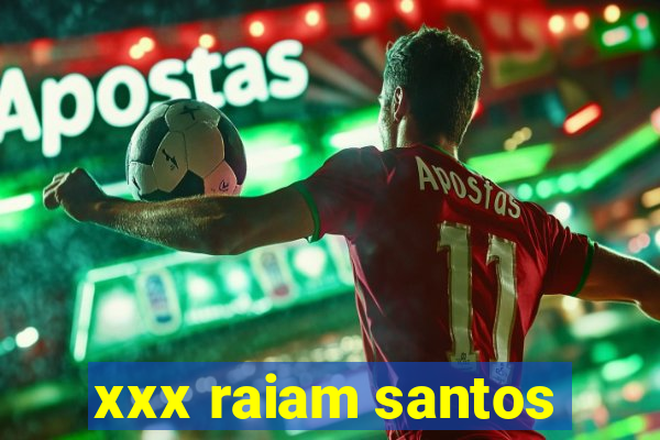 xxx raiam santos